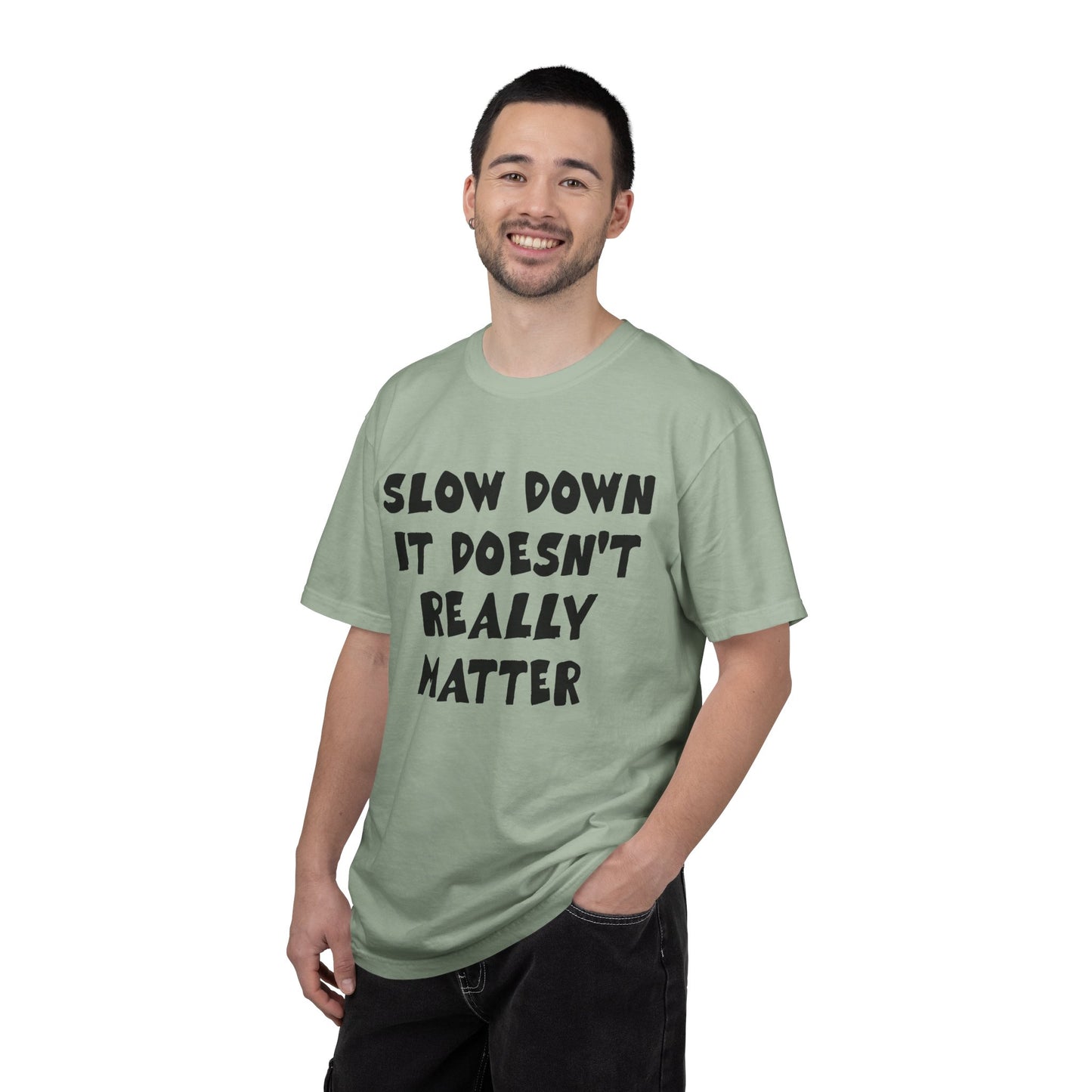 Slow Down It Doesn't Really Matter T-Shirt — Funny Anti-Hustle Relaxed Graphic Tee