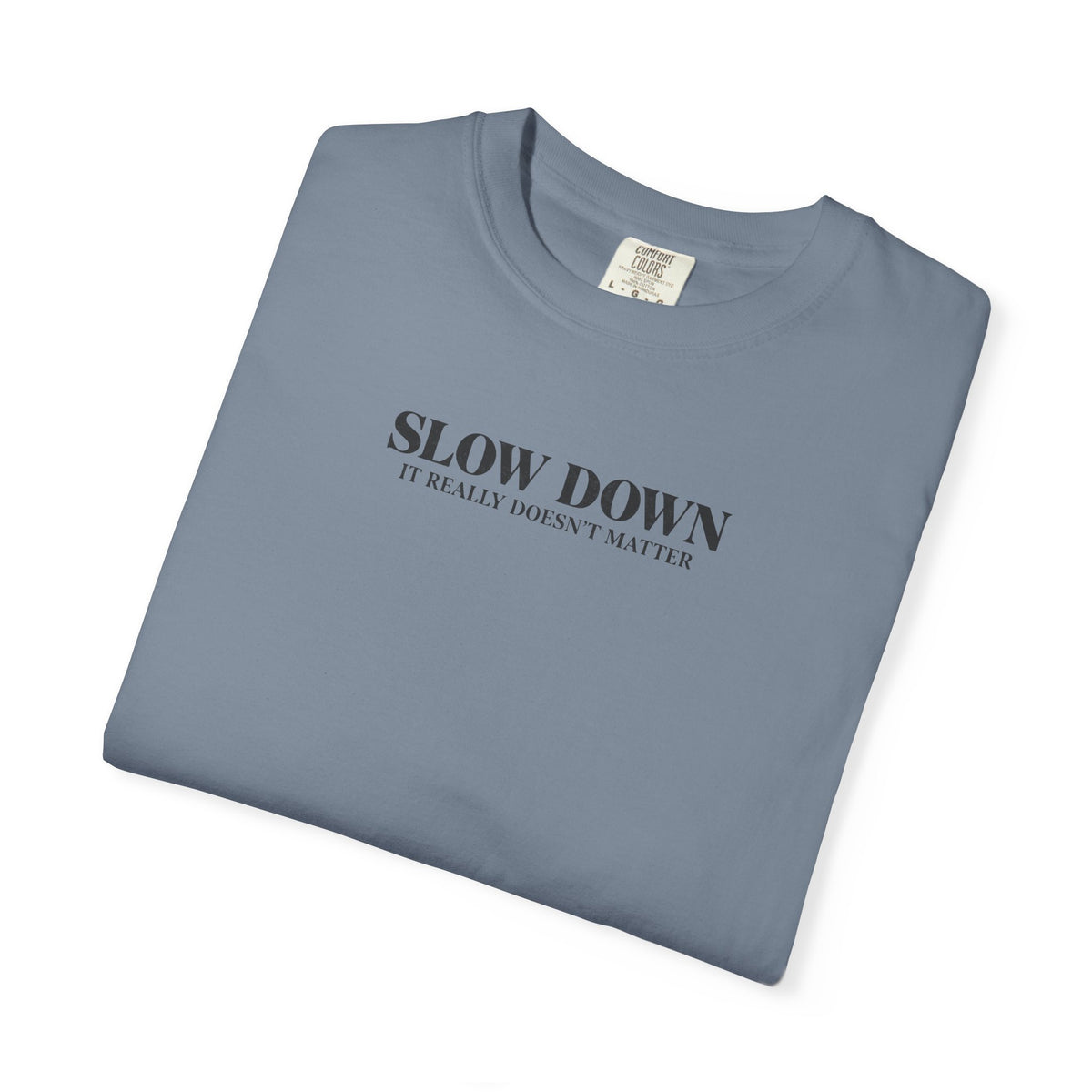 Slow Down It Doesn't Really Matter T-Shirt