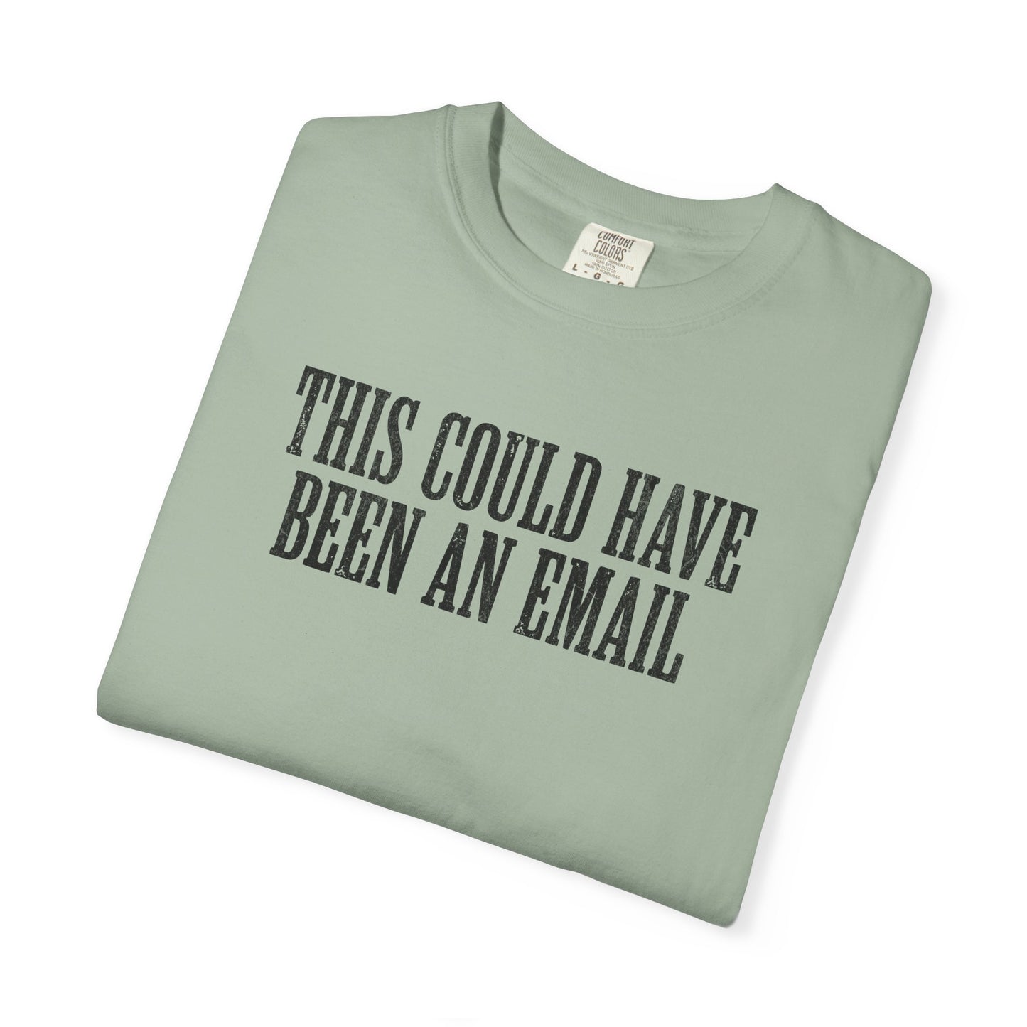 THIS COULD HAVE BEEN AN EMAIL T-Shirt — Anti-Hustle Funny Work Shirt