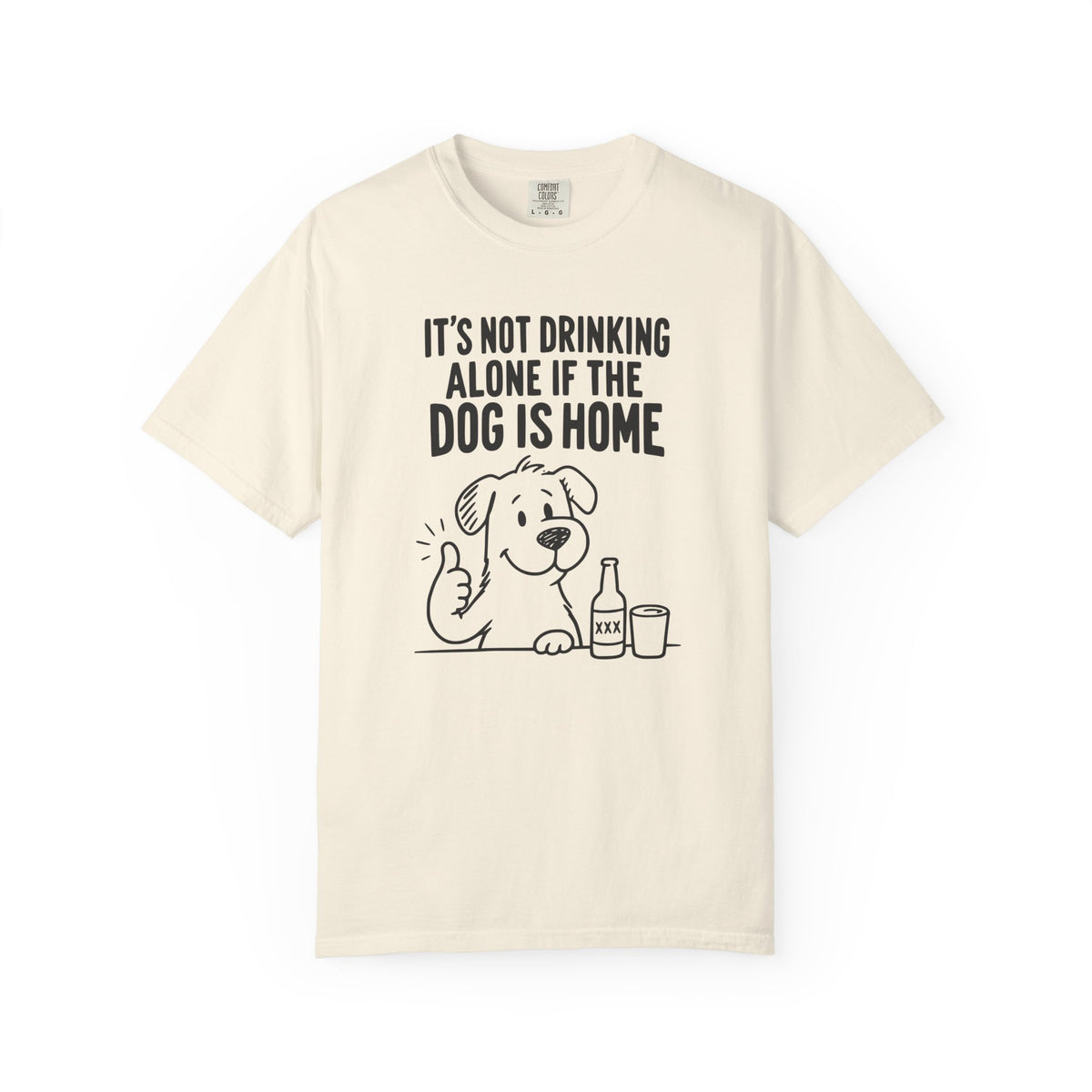 It’s Not Drinking Alone If the Dog Is Home T-Shirt