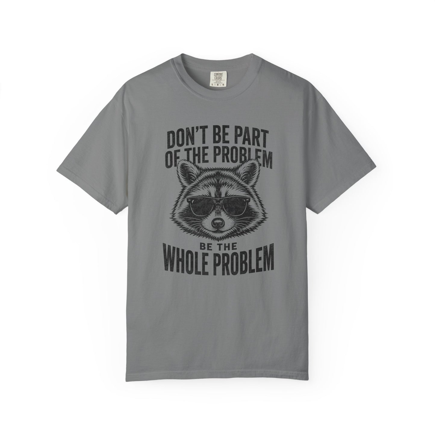 Raccoon Graphic T-Shirt "Don't Be Part of the Problem, Be the Whole Problem" Retro Funny Vintage Tee