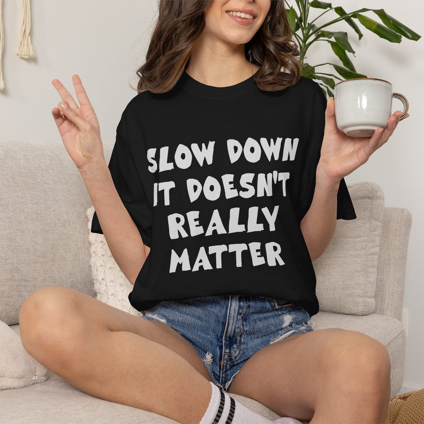 Slow Down It Doesn't Really Matter T-Shirt — Funny Anti-Hustle Relaxed Graphic Tee