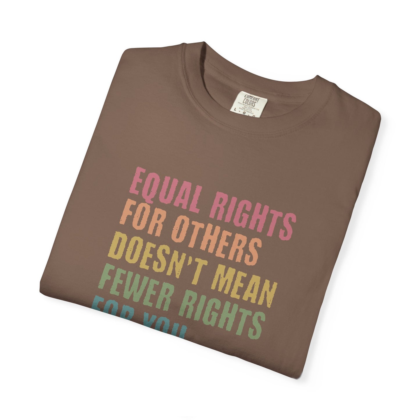 Equality T-Shirt — “Equal Rights for Others Doesn’t Mean Fewer Rights for You. It’s Not Pie.”
