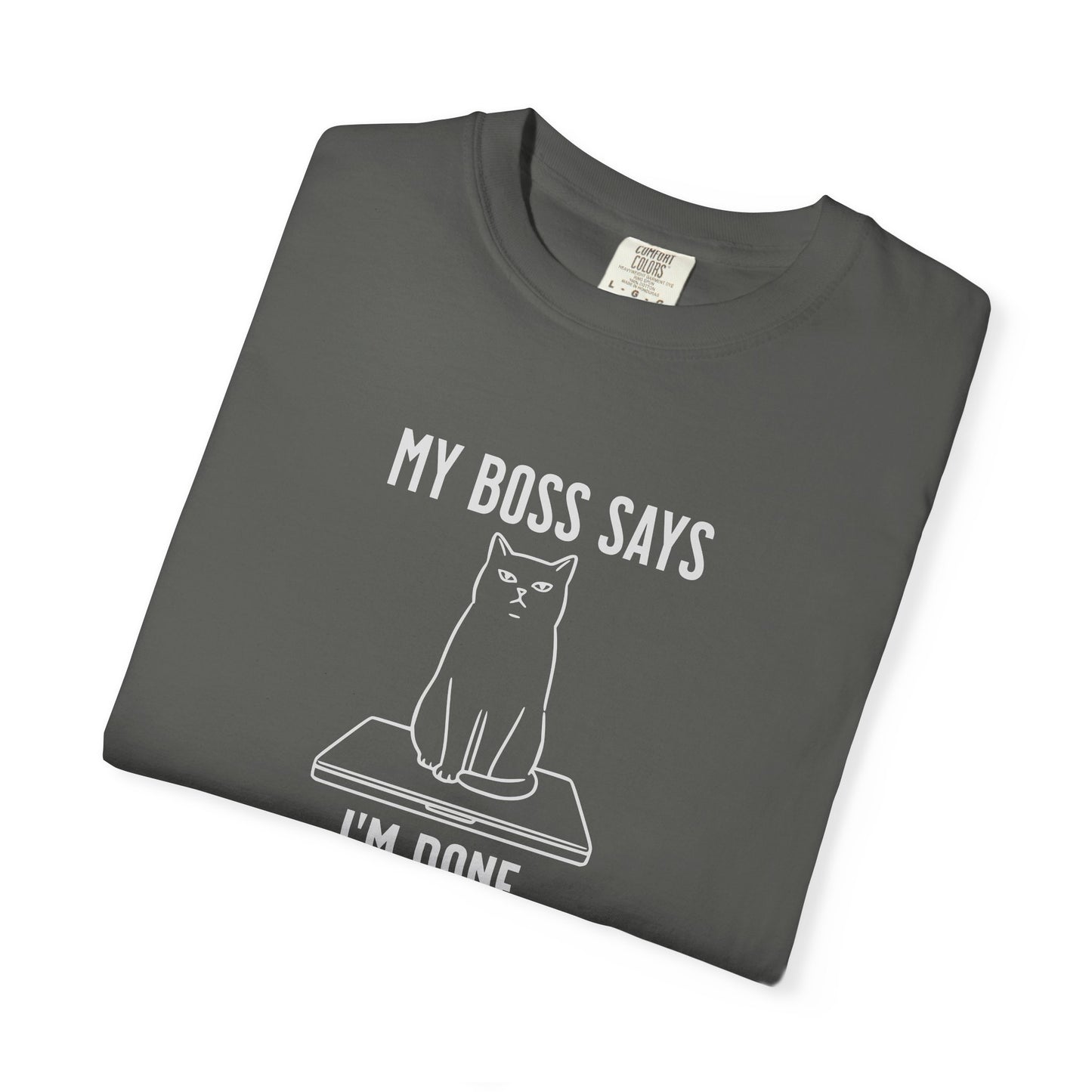 Anti-Hustle Cat T-Shirt — "My Boss Says I'm Done for the Day"