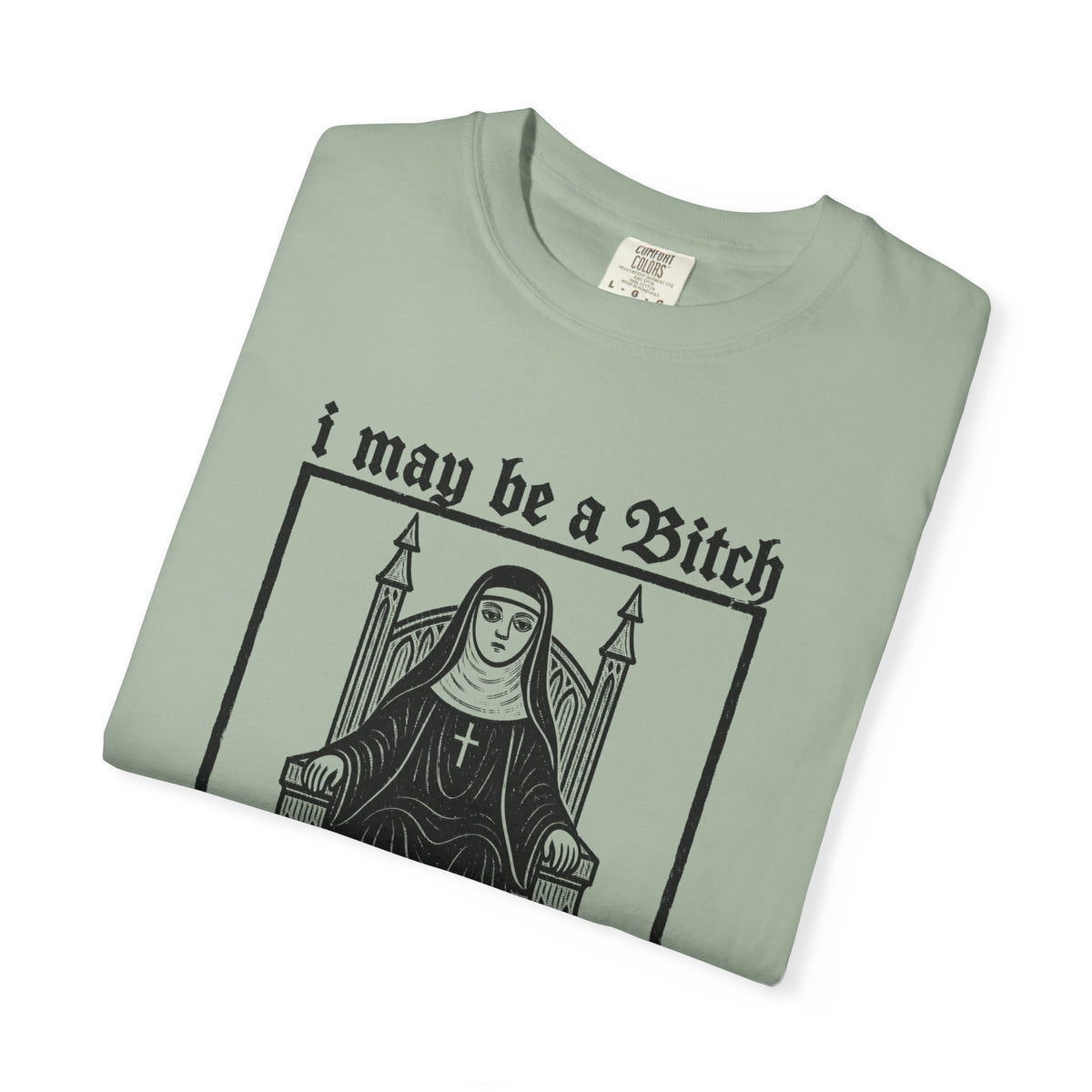I May Be a Bitch But I’m Not Your Bitch Gothic Nun Graphic Shirt
