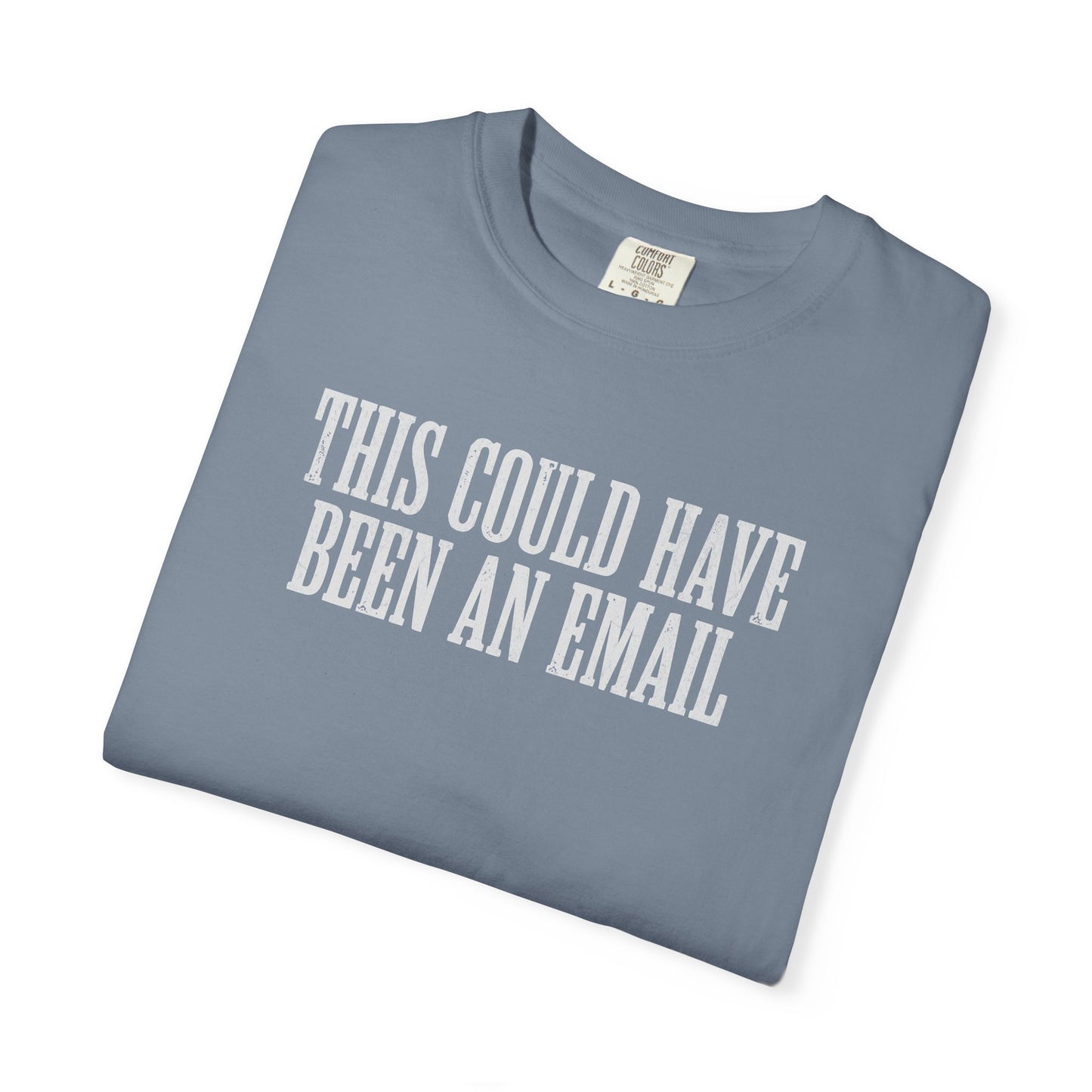 THIS COULD HAVE BEEN AN EMAIL T-Shirt — Anti-Hustle Funny Work Shirt
