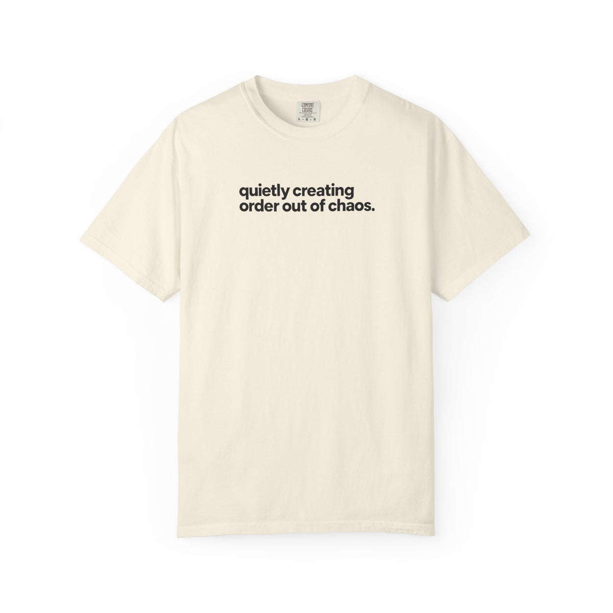 Quietly Creating Order Out of Chaos Tee