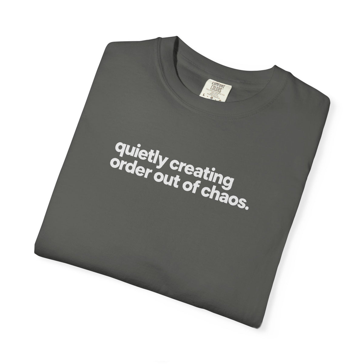 Quietly Creating Order Out of Chaos Tee