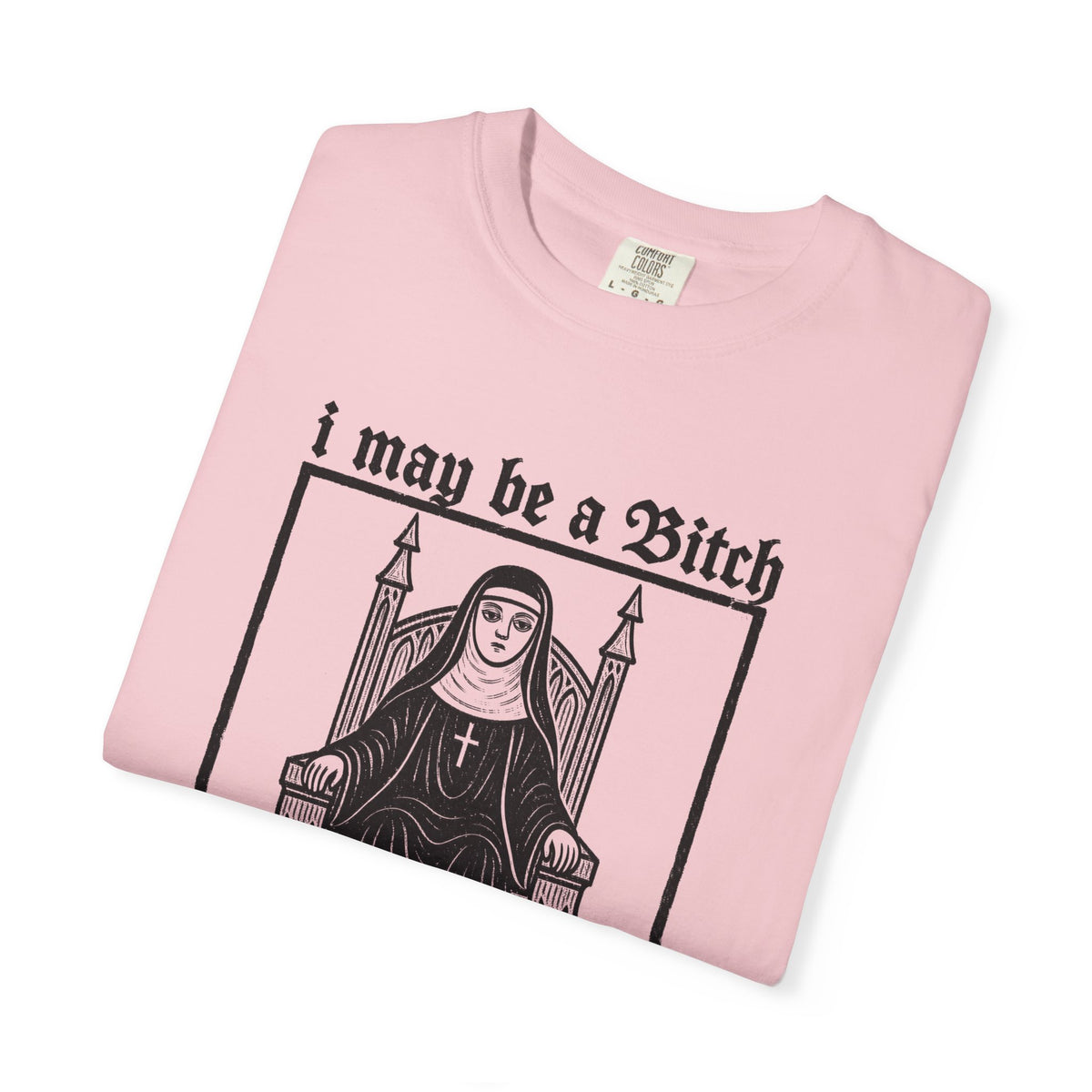 I May Be a Bitch But I’m Not Your Bitch Gothic Nun Graphic Shirt