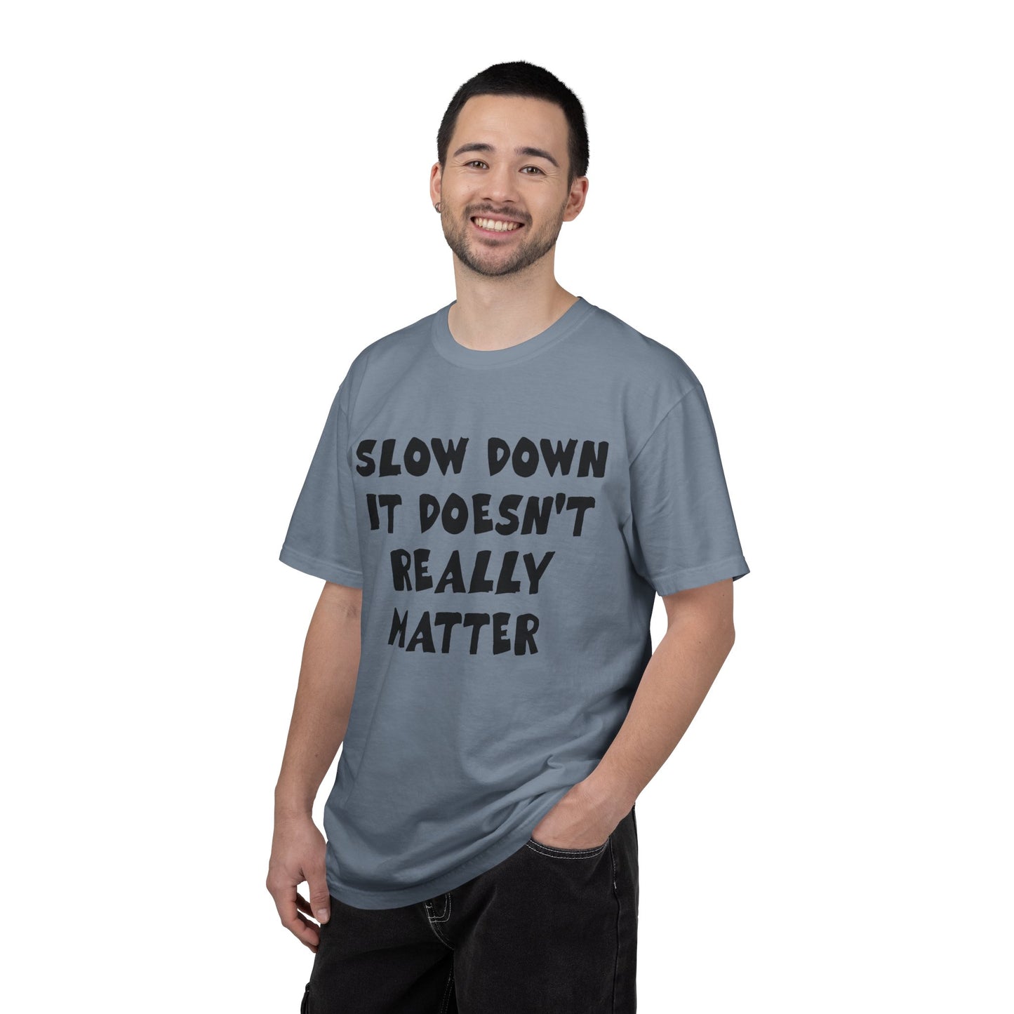 Slow Down It Doesn't Really Matter T-Shirt — Funny Anti-Hustle Relaxed Graphic Tee