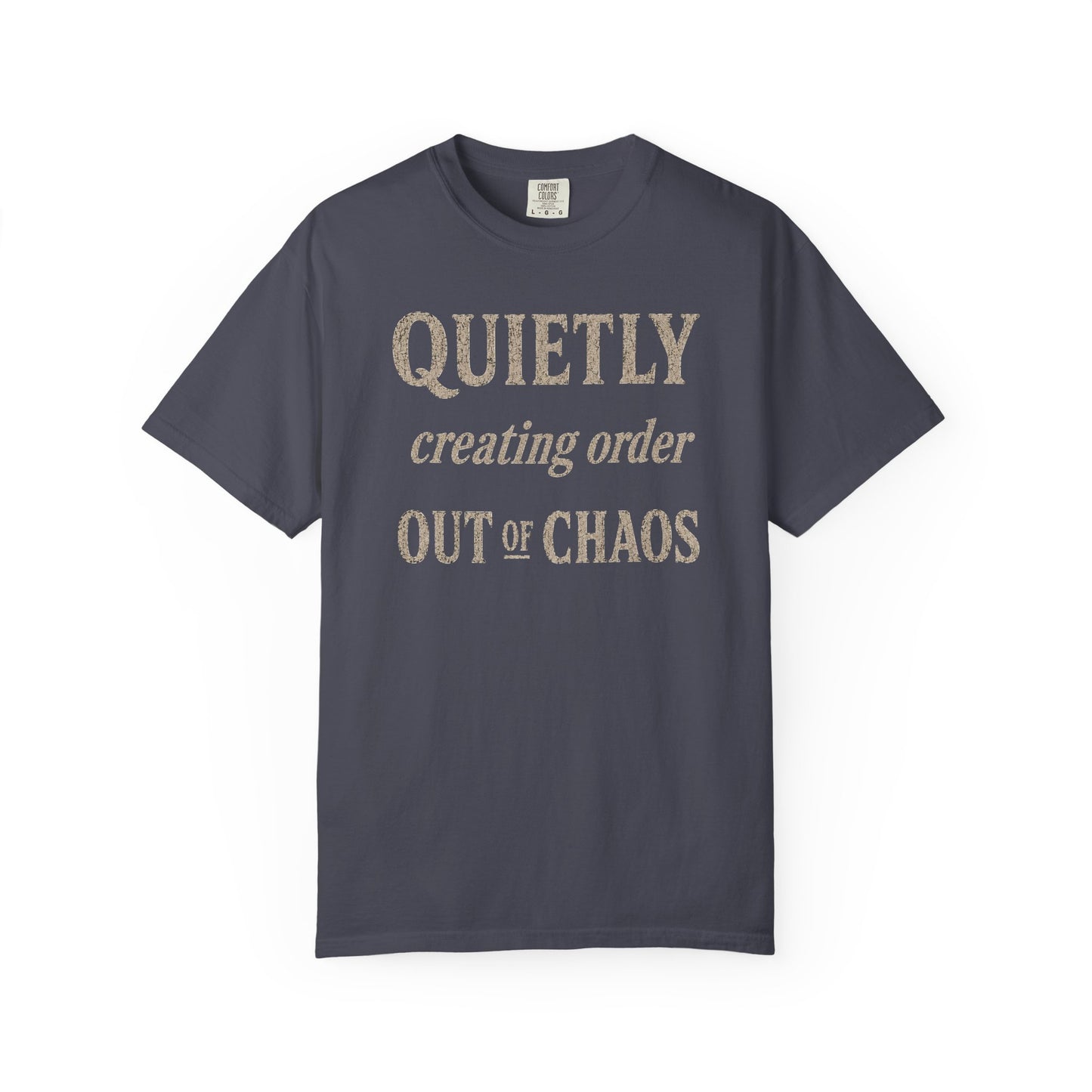Quietly Creating Order Out of Chaos Tee