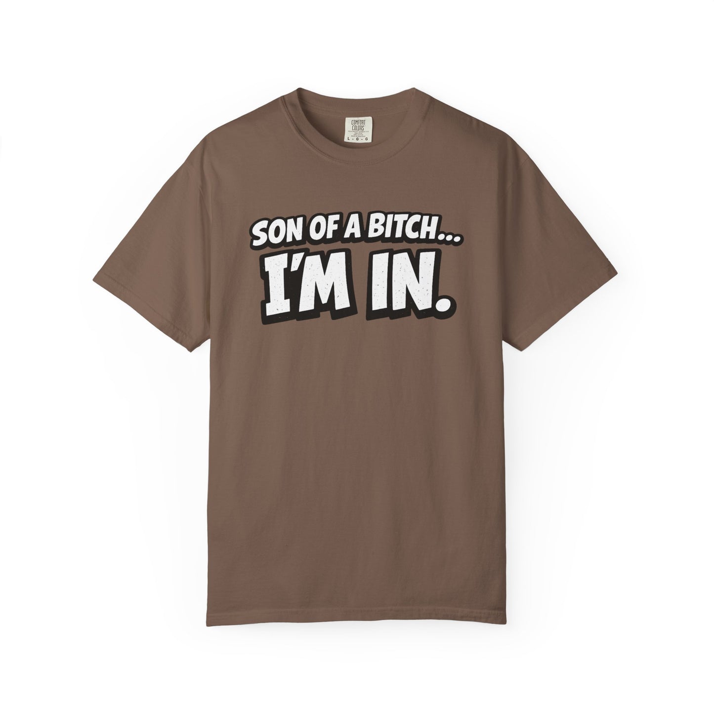 Garment-Dyed T-Shirt — "Son of a Bitch... I'm In" Cartoon Quote
