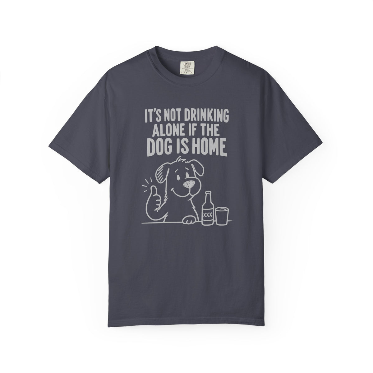 It’s Not Drinking Alone If the Dog Is Home T-Shirt