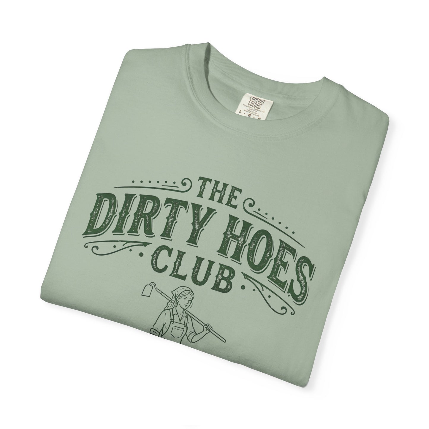 The Dirty Hoes Club Garden T-Shirt — "We Dig Good Vibes"