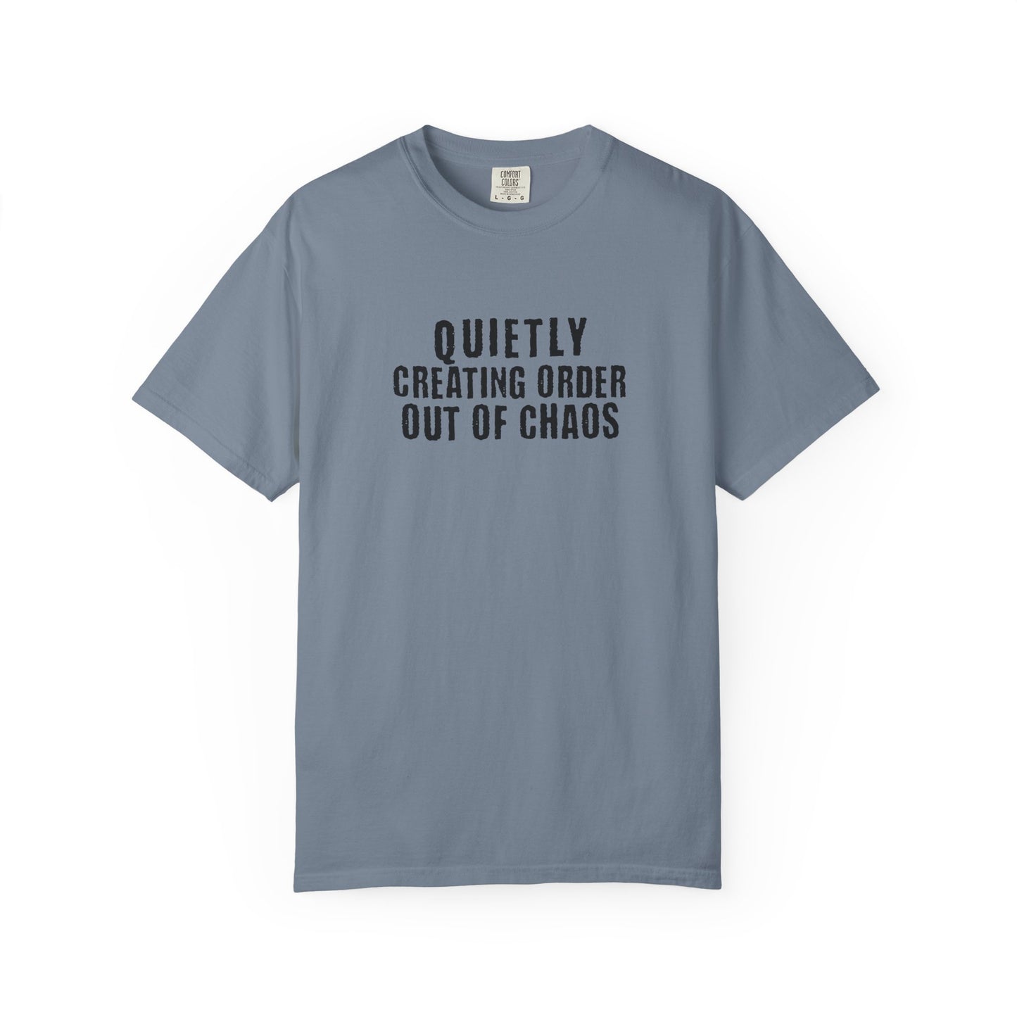 Quietly Creating Order Out of Chaos Tee