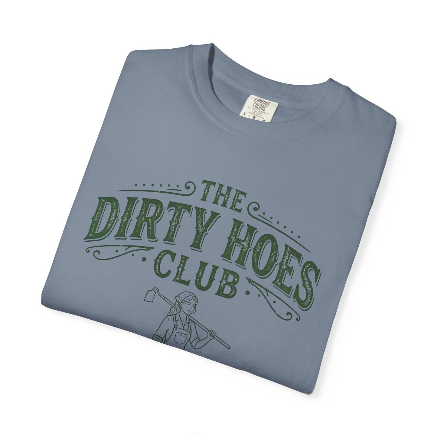 The Dirty Hoes Club Garden T-Shirt — "We Dig Good Vibes"