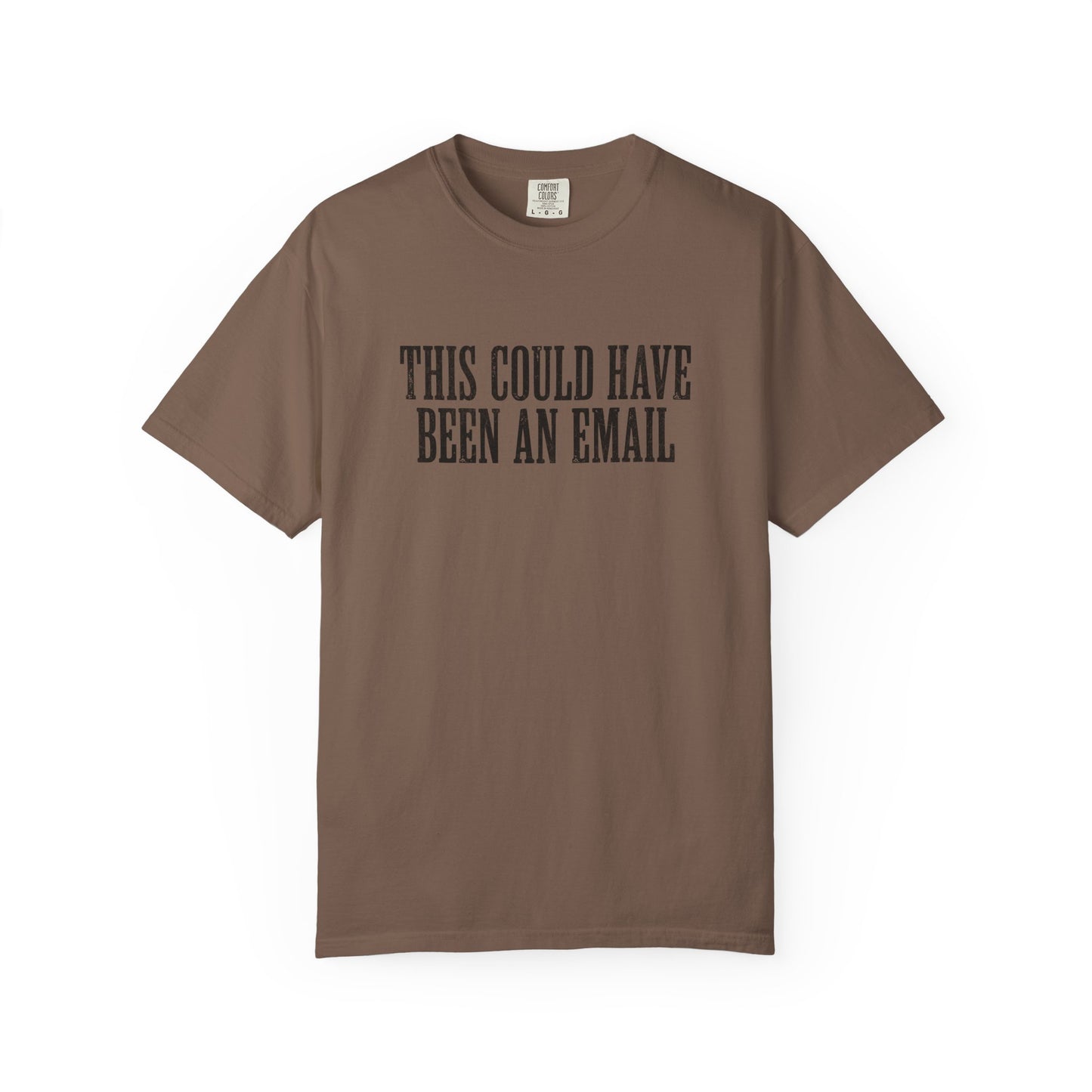 THIS COULD HAVE BEEN AN EMAIL T-Shirt — Anti-Hustle Funny Work Shirt