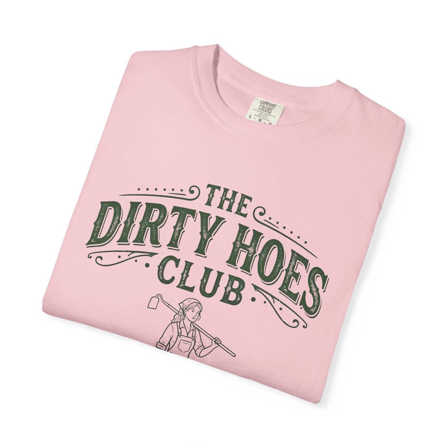 The Dirty Hoes Club Garden T-Shirt — "We Dig Good Vibes"