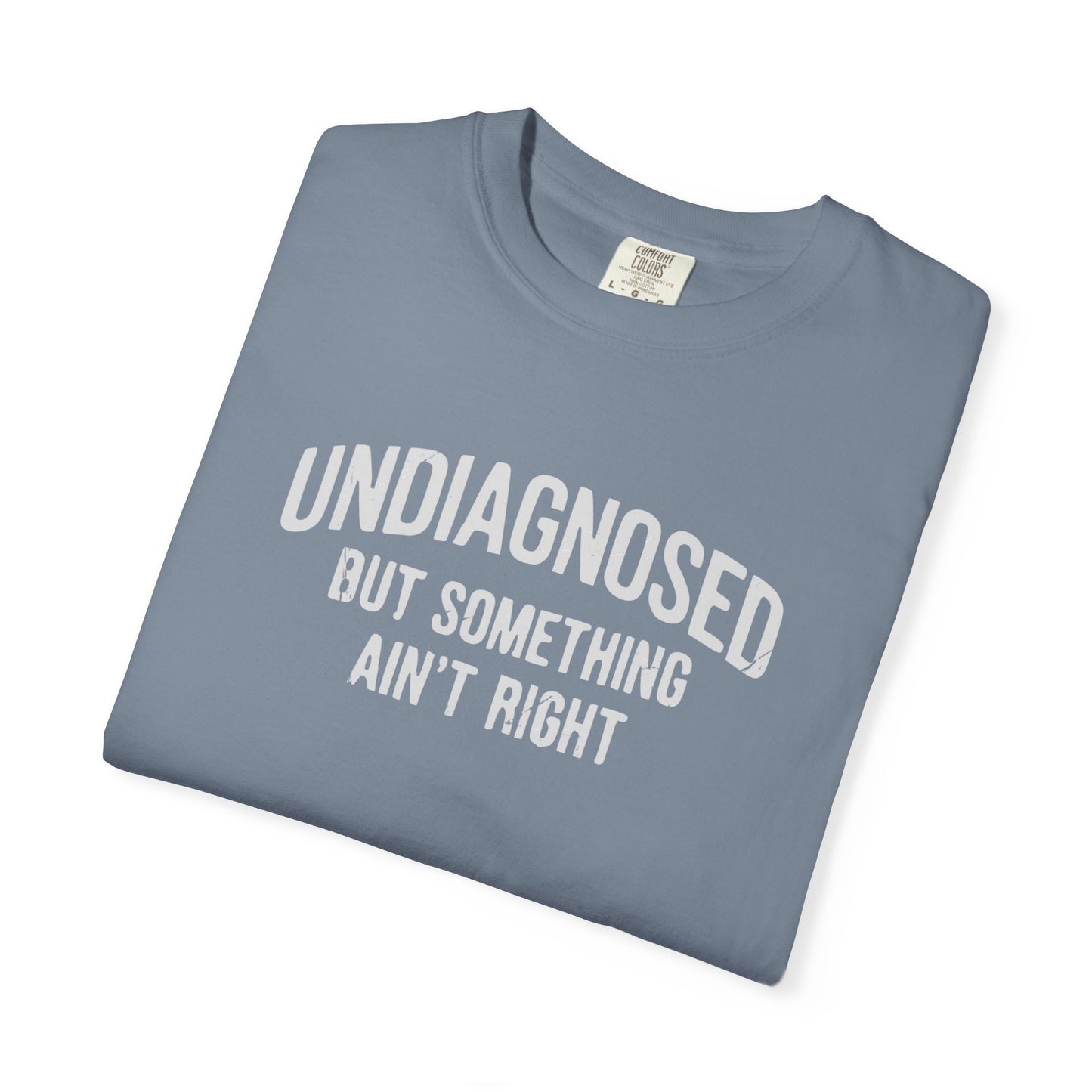 Undiagnosed But Something Ain't Right T-shirt — Funny Typographic Tee