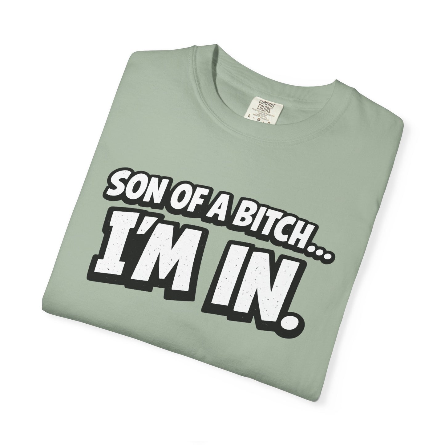 Garment-Dyed T-Shirt — "Son of a Bitch... I'm In" Cartoon Quote
