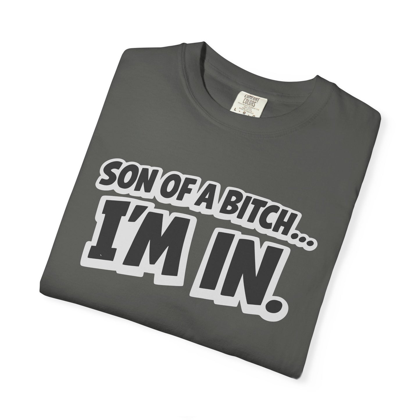 Garment-Dyed T-Shirt — "Son of a Bitch... I'm In" Cartoon Quote