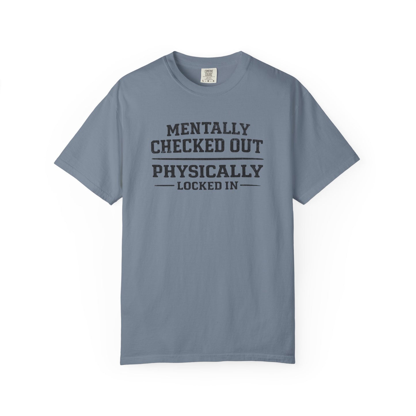 Mentally Checked Out Physically Locked In T-Shirt