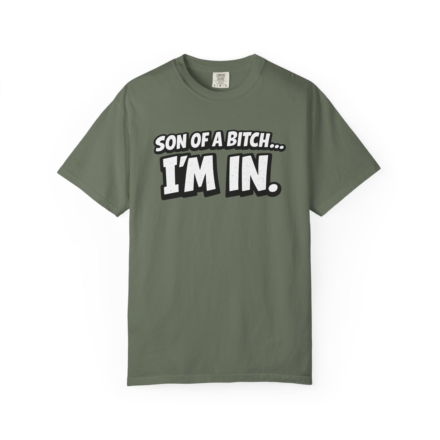 Garment-Dyed T-Shirt — "Son of a Bitch... I'm In" Cartoon Quote