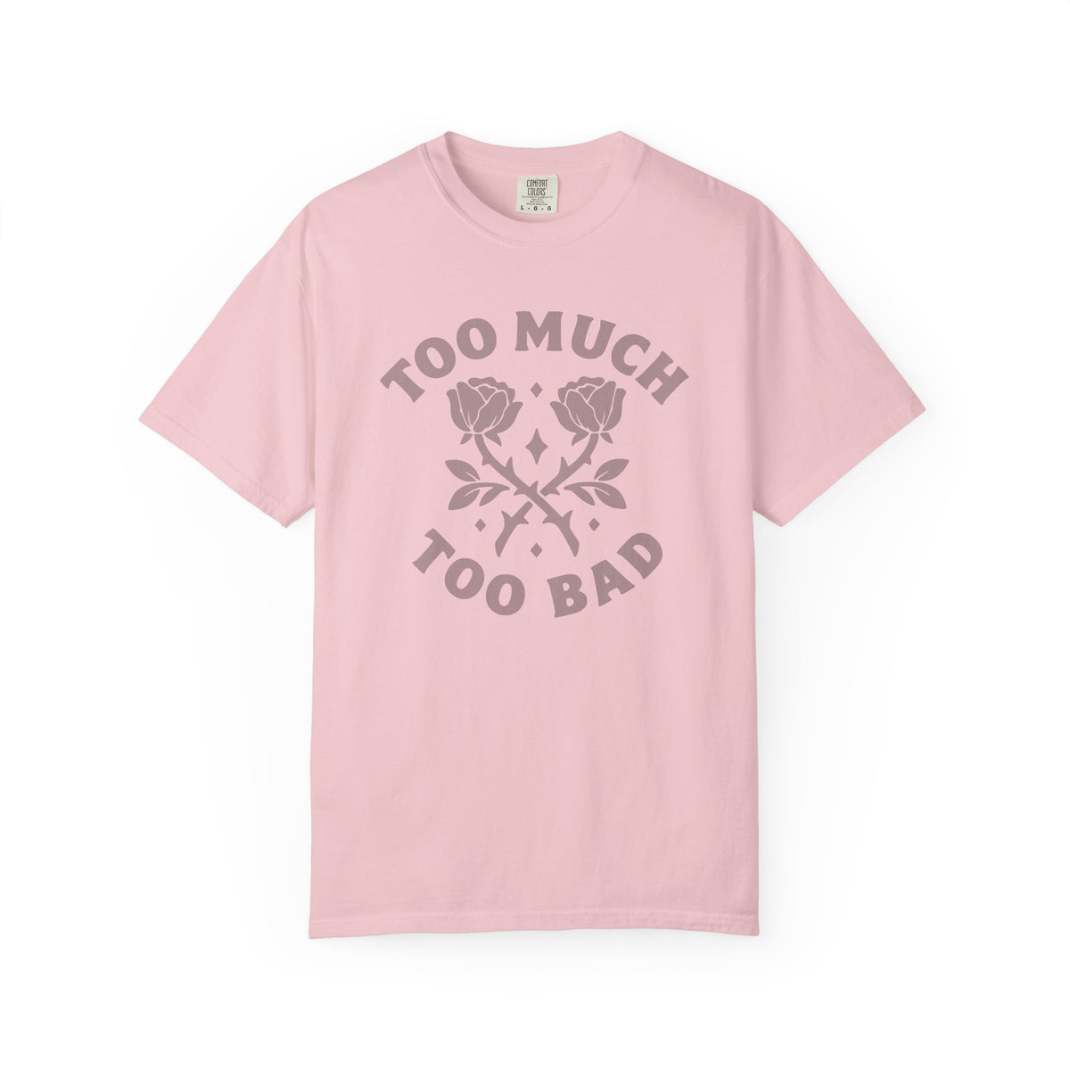 Too Much Too Bad Unapologetic Rose Graphic T-Shirt
