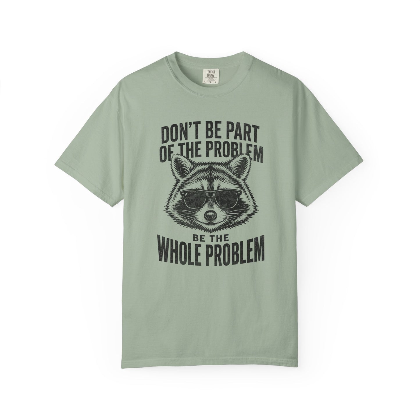 Raccoon Graphic T-Shirt "Don't Be Part of the Problem, Be the Whole Problem" Retro Funny Vintage Tee
