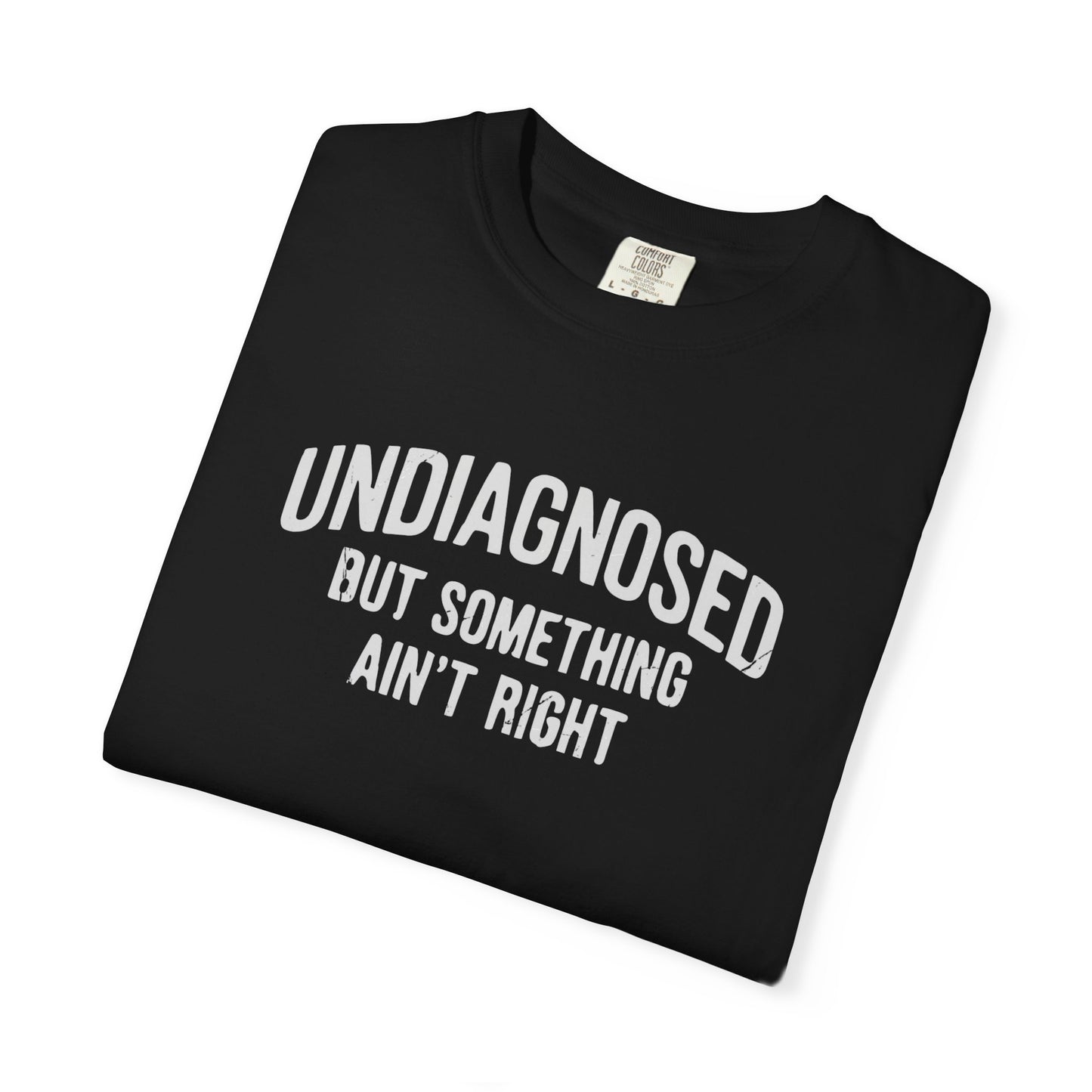 Undiagnosed But Something Ain't Right T-shirt — Funny Typographic Tee