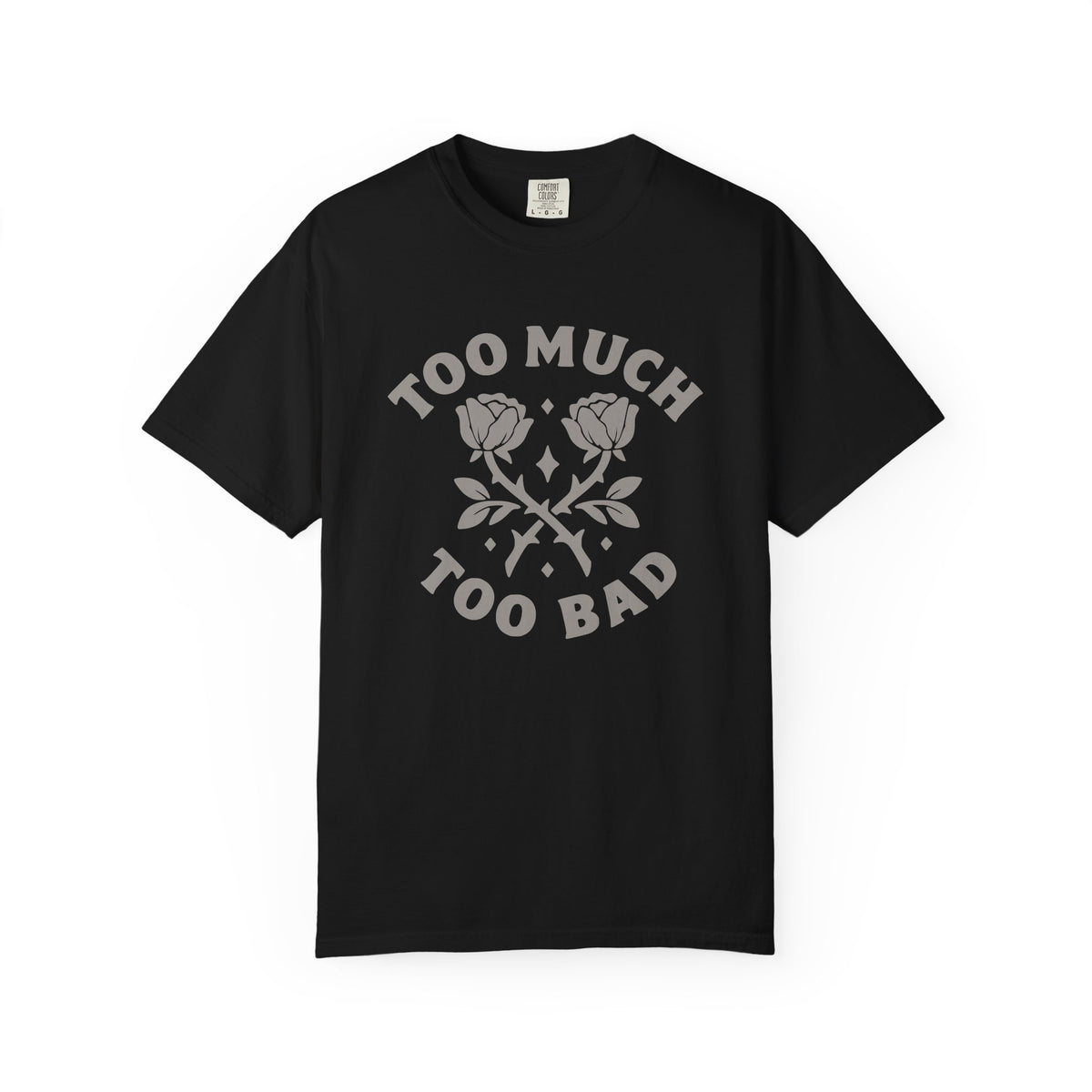 Too Much Too Bad Unapologetic Rose Graphic T-Shirt