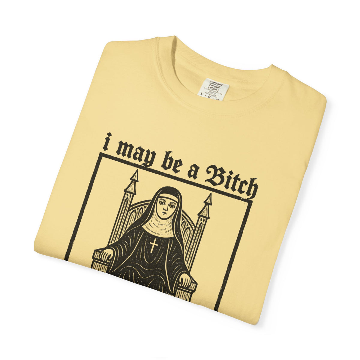 I May Be a Bitch But I’m Not Your Bitch Gothic Nun Graphic Shirt