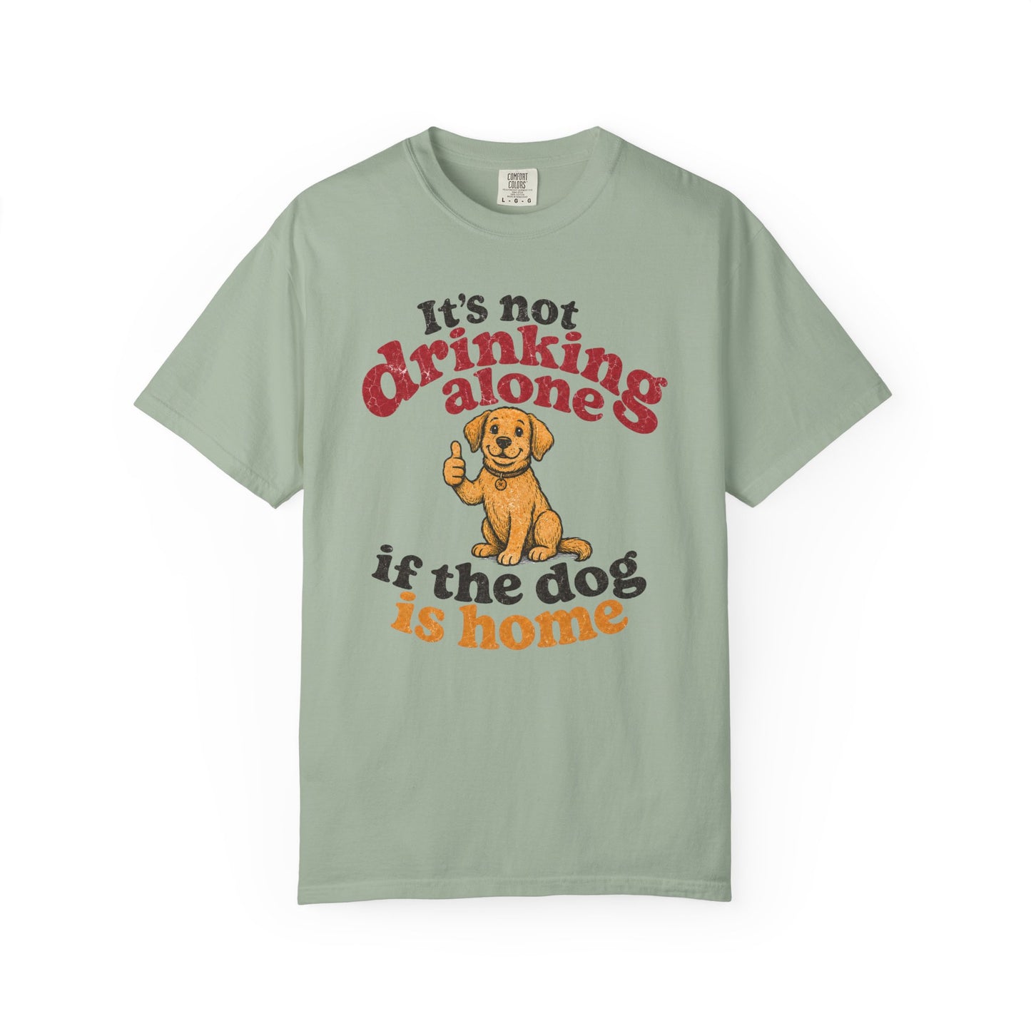It’s Not Drinking Alone If the Dog Is Home T-Shirt — Retro Vintage Distressed Funny Dog Lover Graphic Tee