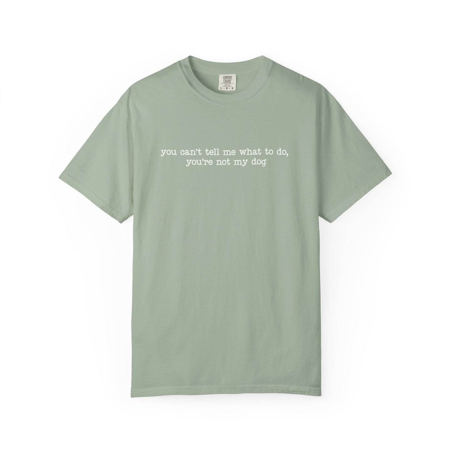 You Can't Tell Me What To Do You're Not My Dog T-shirt | Funny Dog Lover Tee