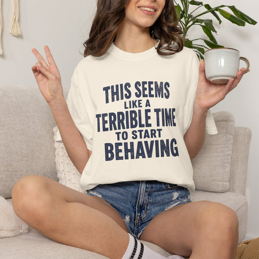 This Seems Like a Terrible Time to Start Behaving Distressed Graphic T-Shirt