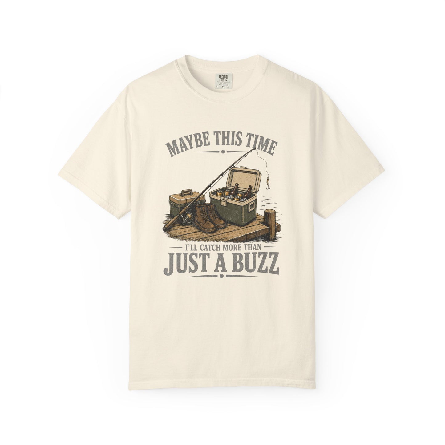 Fishing T-Shirt — "Maybe This Time I'll Catch More Than Just a Buzz" Funny Fishing Tee