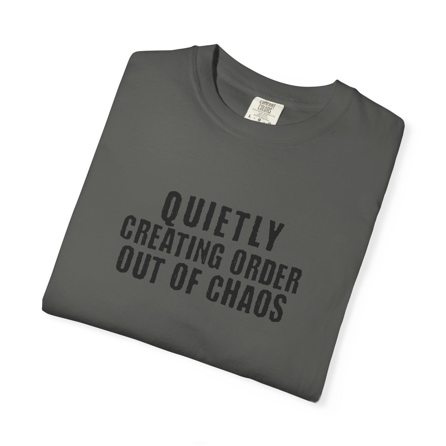 Quietly Creating Order Out of Chaos Tee