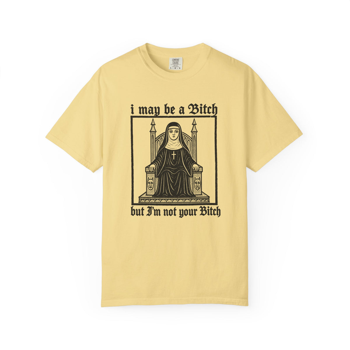 I May Be a Bitch But I’m Not Your Bitch Gothic Nun Graphic Shirt