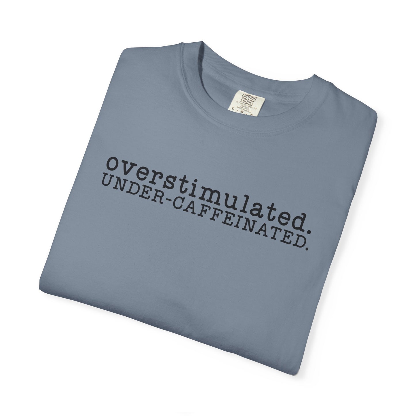 Overstimulated. Under-Caffeinated. T-Shirt