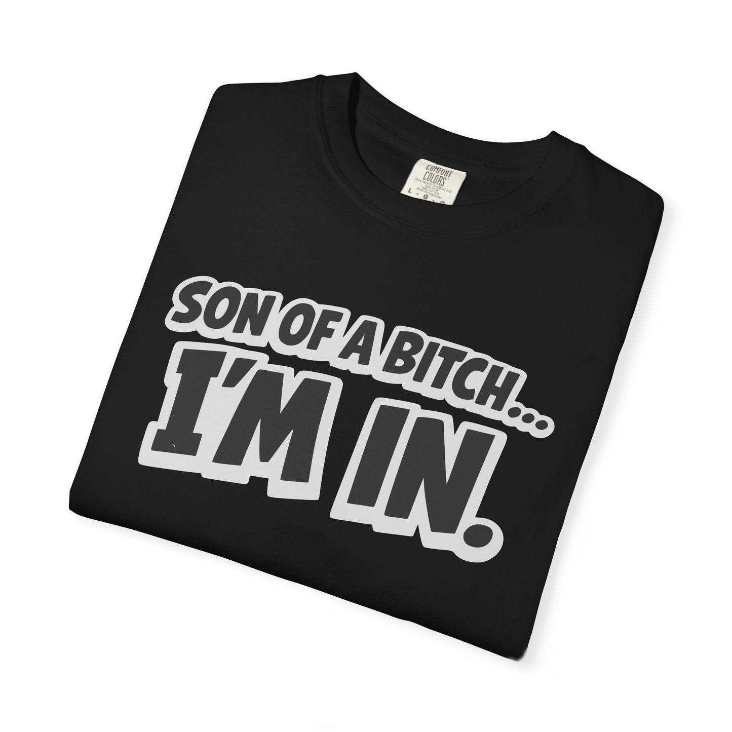 Garment-Dyed T-Shirt — "Son of a Bitch... I'm In" Cartoon Quote