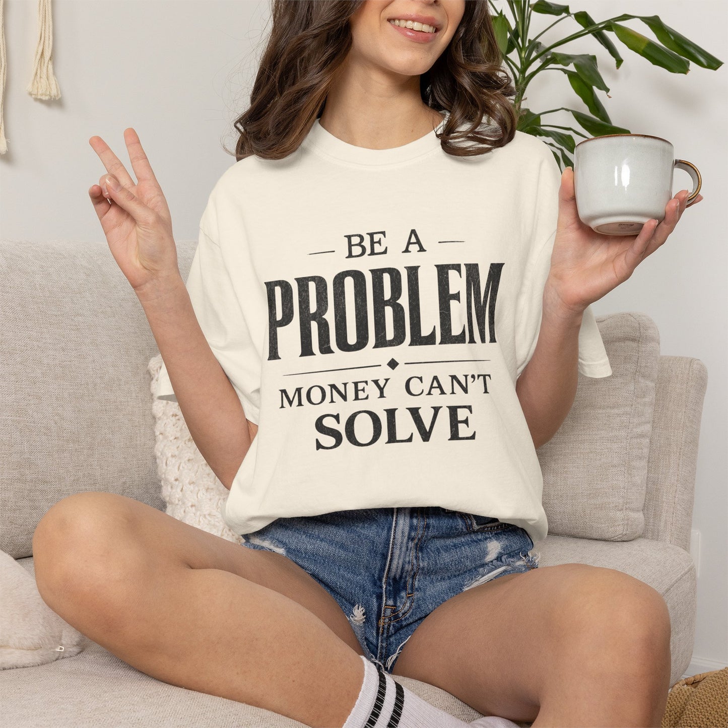 Be a Problem Money Can't Solve Typography T-Shirt — Rebellion & Empowerment Shirt