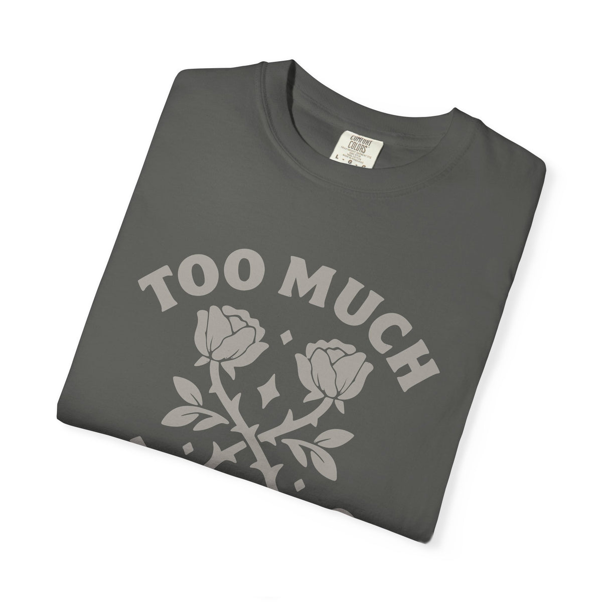 Too Much Too Bad Unapologetic Rose Graphic T-Shirt