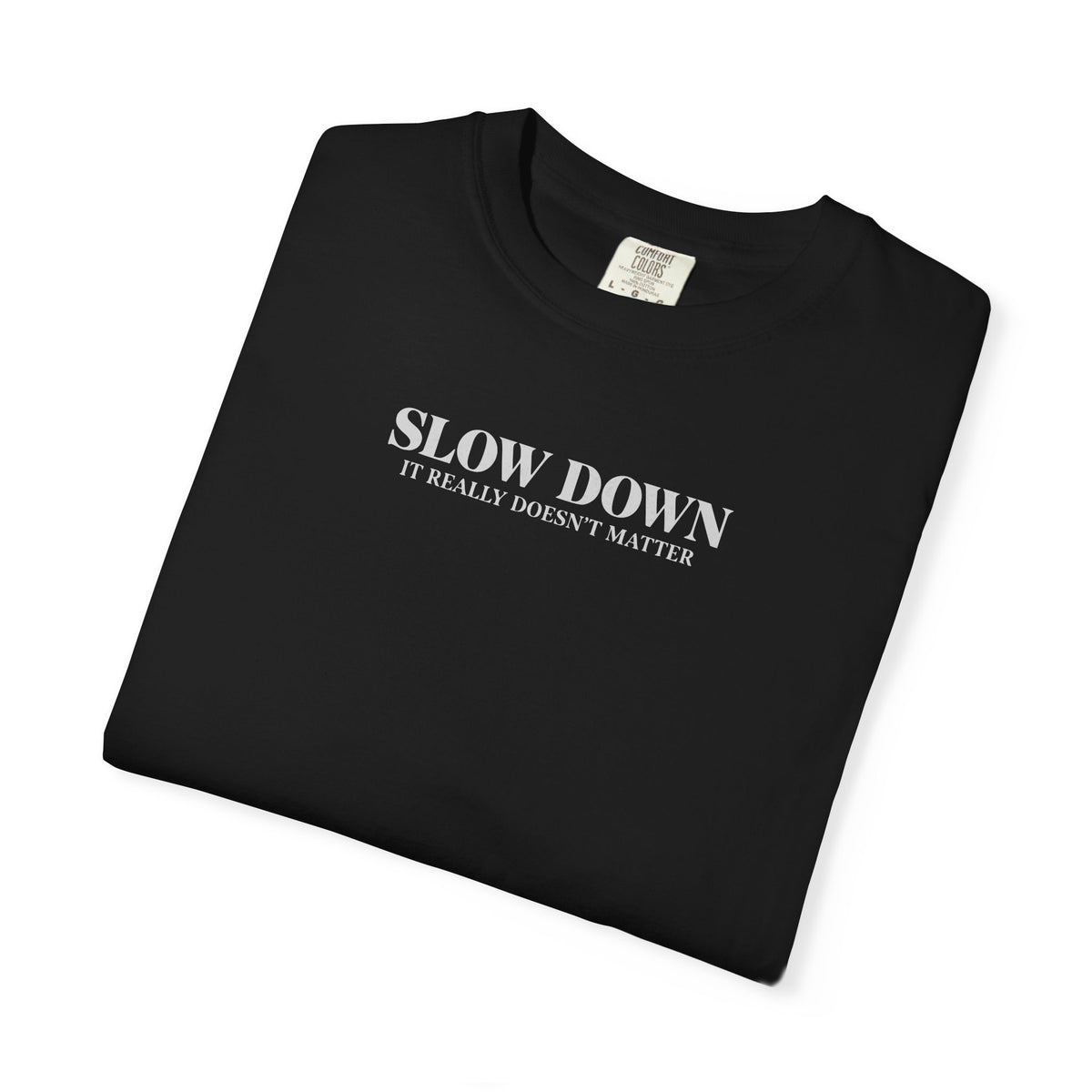 Slow Down It Doesn't Really Matter T-Shirt