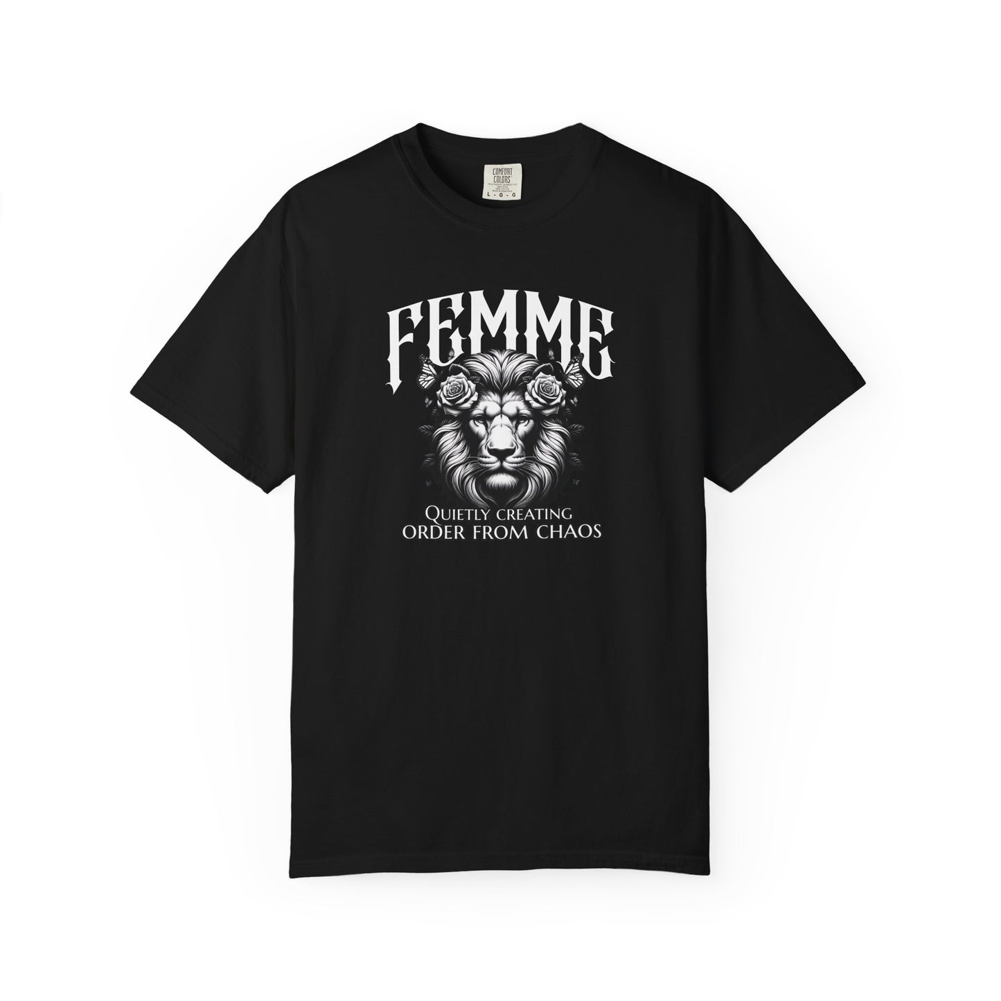 FEMME Lion T-Shirt | Quietly Creating Order From Chaos | Women's Empowerment Graphic Tee