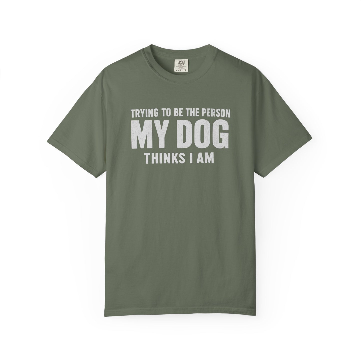 Trying to Be the Person My Dog Thinks I Am T-shirt, Dog Lover Tee