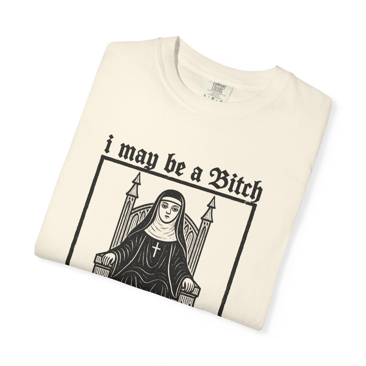 I May Be a Bitch But I’m Not Your Bitch Gothic Nun Graphic Shirt