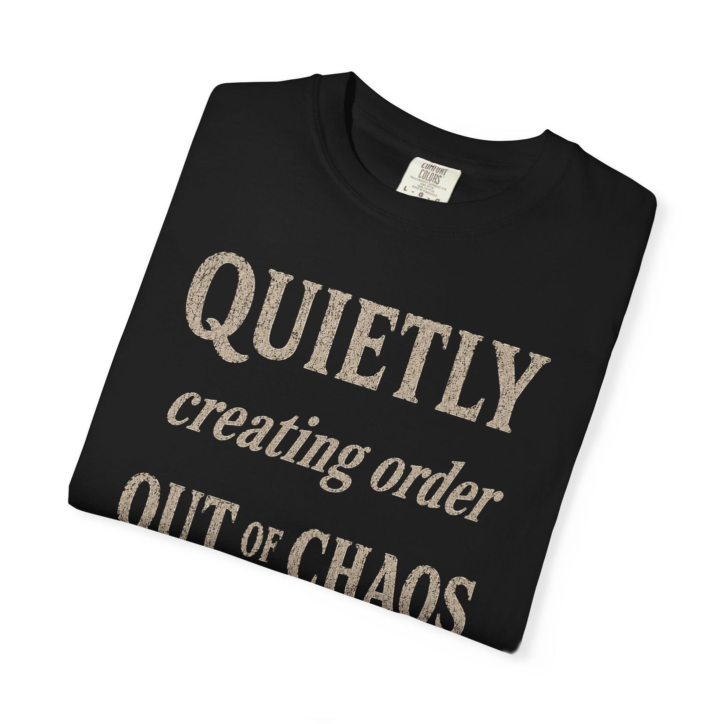 Quietly Creating Order Out of Chaos Tee