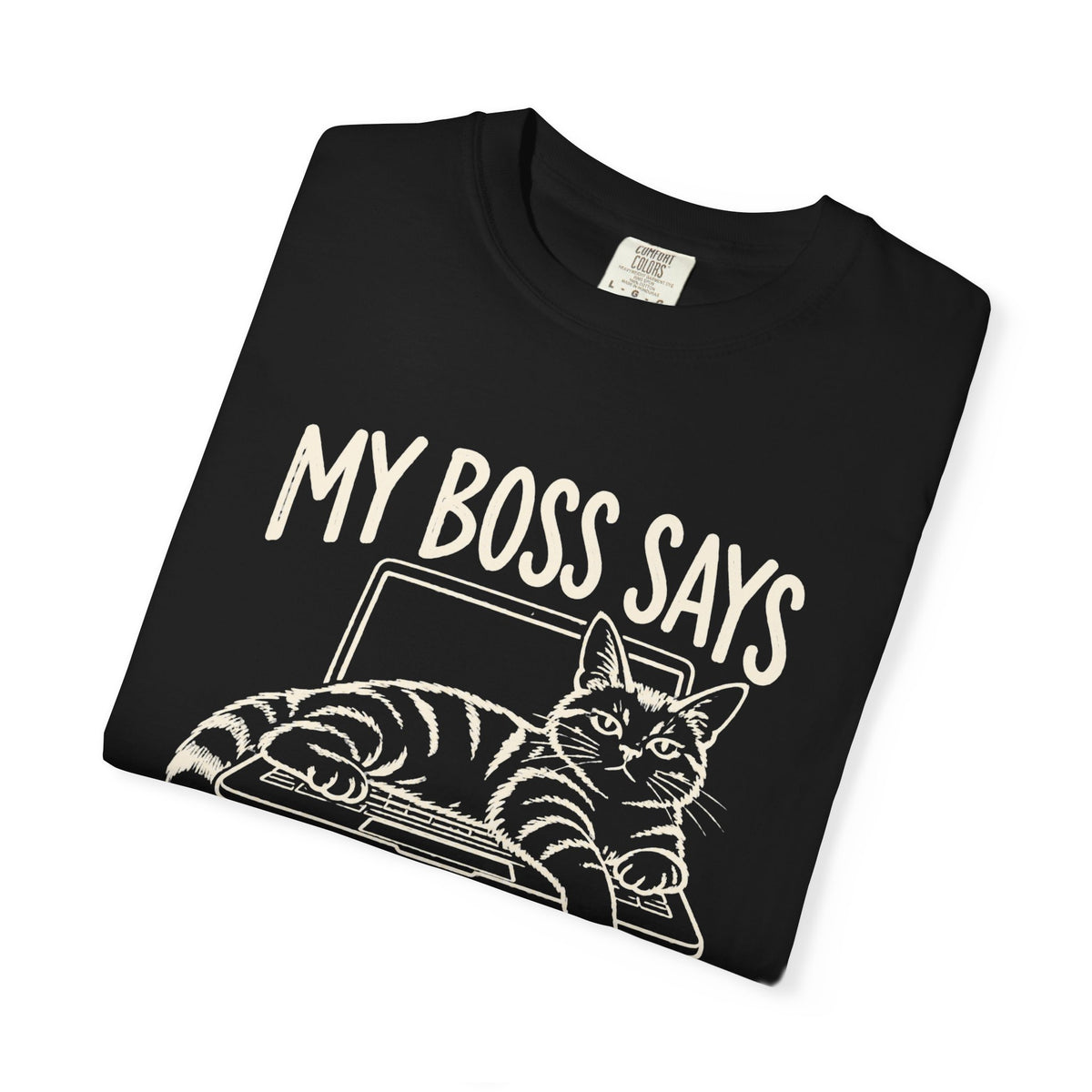 Anti-Hustle Cat "My Boss Says I'm Done for the Day" Funny Work T-Shirt