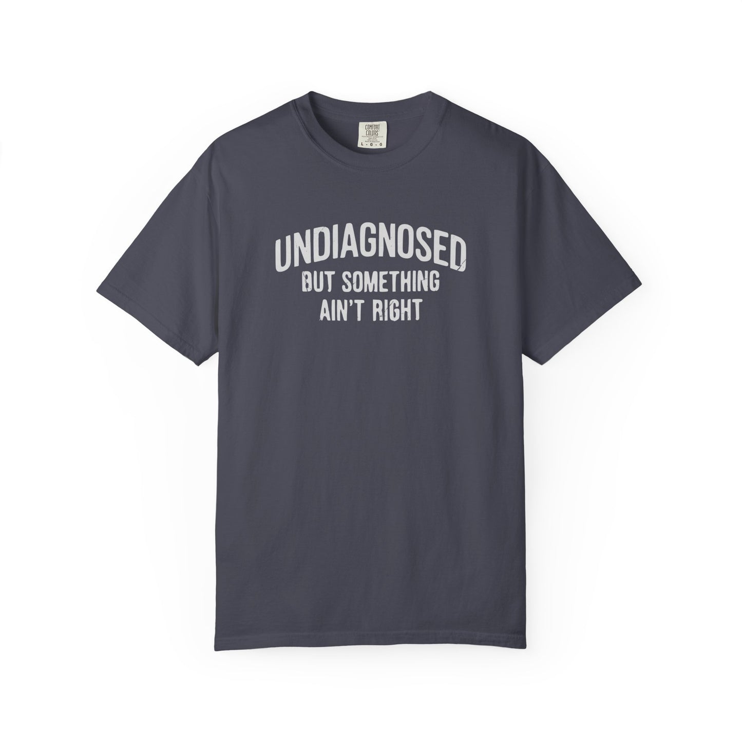 Undiagnosed But Something Ain't Right T-shirt — Funny Typographic Tee