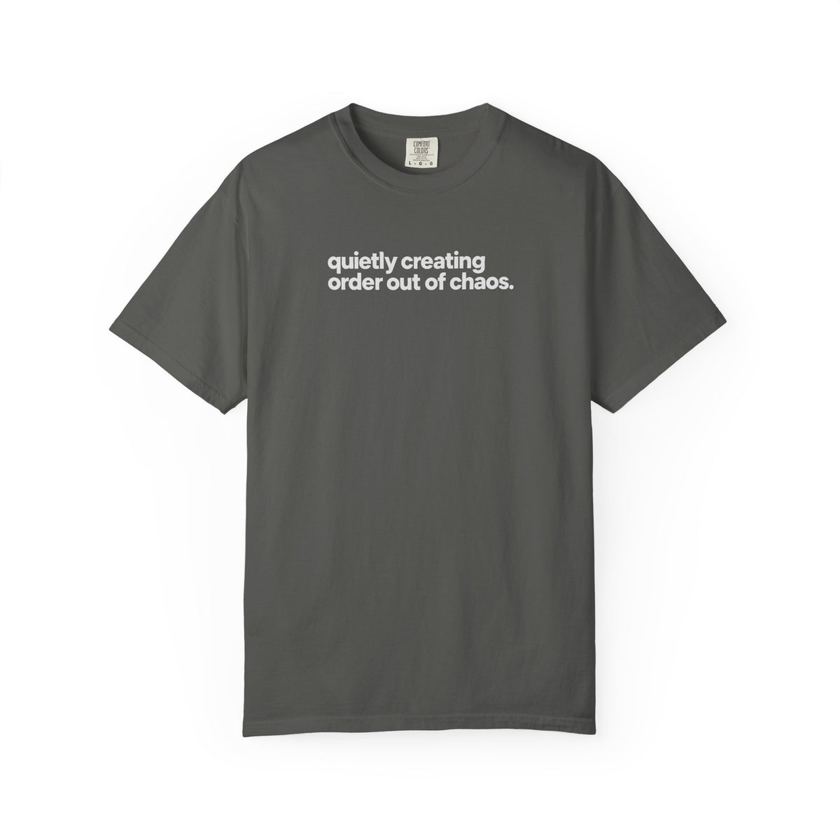 Quietly Creating Order Out of Chaos Tee